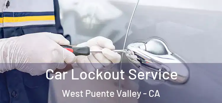 Car Lockout Service West Puente Valley - CA