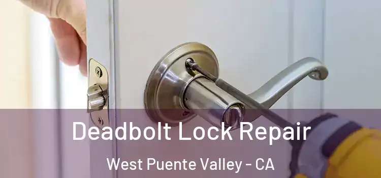  Deadbolt Lock Repair West Puente Valley - CA
