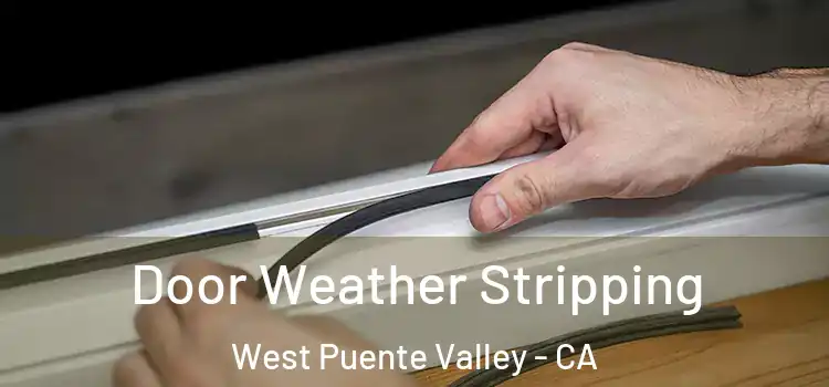 Door Weather Stripping West Puente Valley - CA