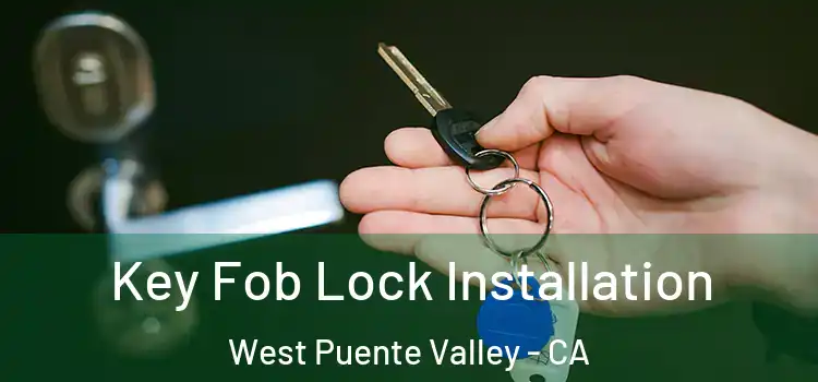  Key Fob Lock Installation West Puente Valley - CA