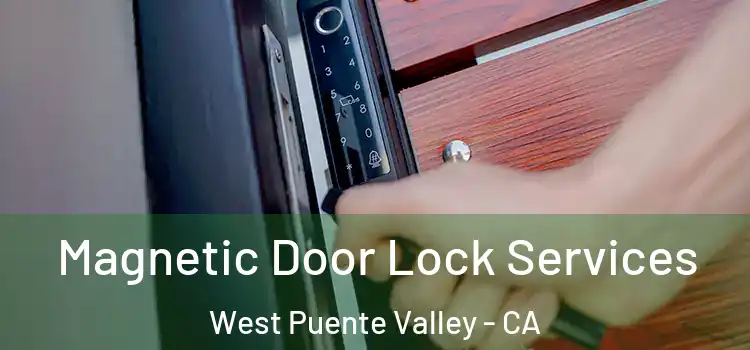  Magnetic Door Lock Services West Puente Valley - CA